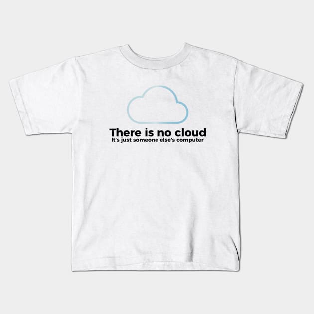 There is no cloud, it's just someone else's computer funny t-shirt Kids T-Shirt by RedYolk